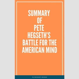 Summary of pete hegseth's battle for the american mind