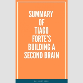 Summary of tiago forte's building a second brain