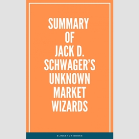 Summary of jack d. schwager's unknown market wizards