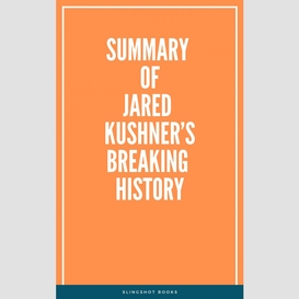 Summary of jared kushner's breaking history
