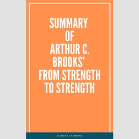 Summary of arthur c. brooks' from strength to strength