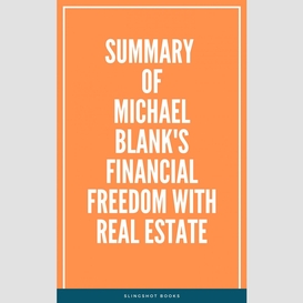 Summary of michael blank's financial freedom with real estate