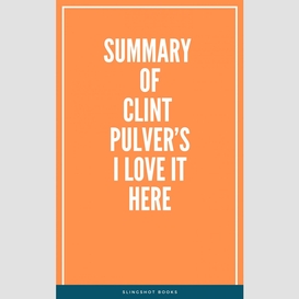 Summary of clint pulver's i love it here