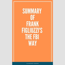 Summary of frank figliuzzi's the fbi way