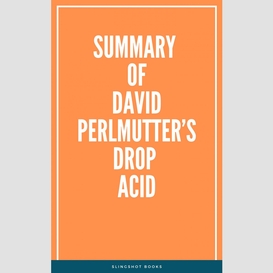 Summary of david perlmutter's drop acid