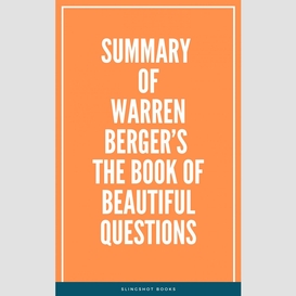 Summary of warren berger's the book of beautiful questions