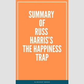 Summary of russ harris's the happiness trap