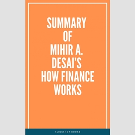 Summary of mihir a. desai's how finance works