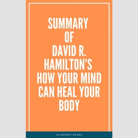 Summary of david r. hamilton's how your mind can heal your body