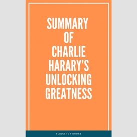 Summary of charlie harary's unlocking greatness