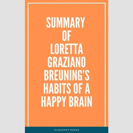 Summary of loretta graziano breuning's habits of a happy brain