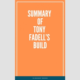 Summary of tony fadell's build