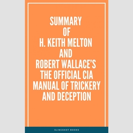 Summary of h. keith melton and robert wallace's the official cia manual of trickery and deception