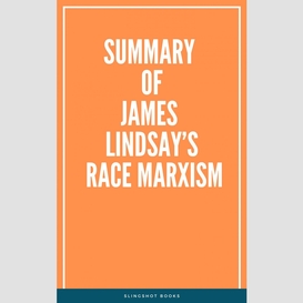 Summary of james lindsay's race marxism