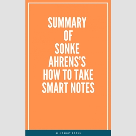 Summary of sonke ahrens's how to take smart notes