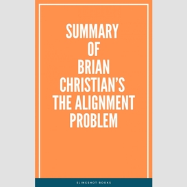 Summary of brian christian's the alignment problem