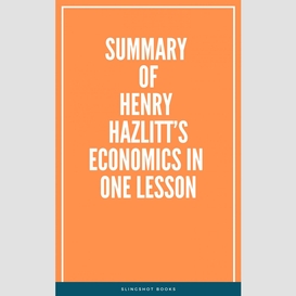 Summary of henry hazlitt's economics in one lesson