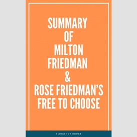 Summary of milton friedman & rose friedman's free to choose