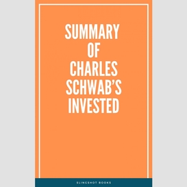 Summary of charles schwab's invested