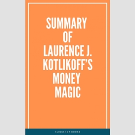 Summary of laurence j. kotlikoff's money magic