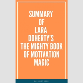 Summary of lara doherty's the mighty book of motivation magic