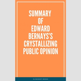 Summary of edward bernays's crystallizing public opinion