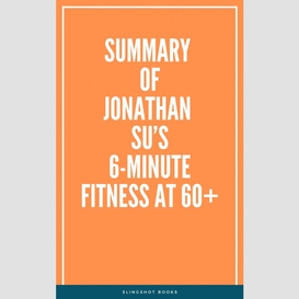 Summary of jonathan su's 6-minute fitness at 60+