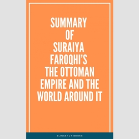 Summary of suraiya faroqhi's the ottoman empire and the world around it