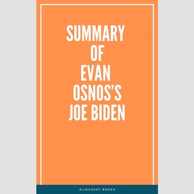 Summary of evan osnos's joe biden
