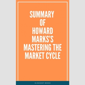 Summary of howard marks's mastering the market cycle