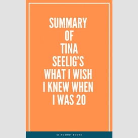Summary of tina seelig's what i wish i knew when i was 20