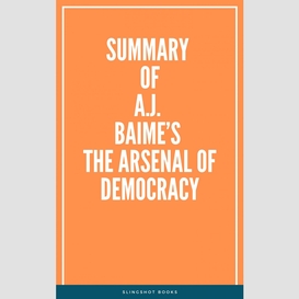 Summary of  a.j. baime's the arsenal of democracy