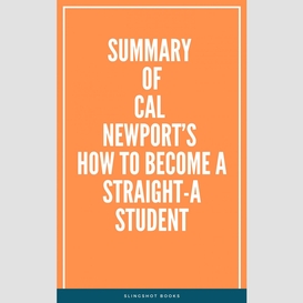 Summary of cal newport's how to become a straight-a student