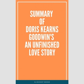 Summary of doris kearns goodwin's an unfinished love story