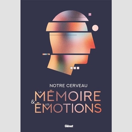 Notre cerveau la memoire et les emotions