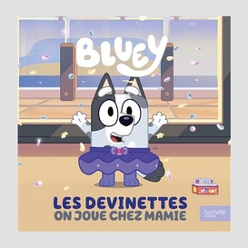 Bluey les devinettes on joue chez mamie