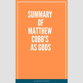 Summary of matthew cobb's as gods