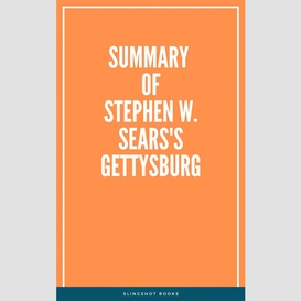 Summary of stephen w. sears's gettysburg