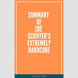 Summary of zoë schiffer's extremely hardcore