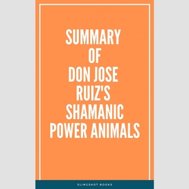 Summary of don jose ruiz's shamanic power animals