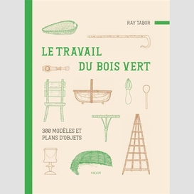 Travail du bois vert (le)