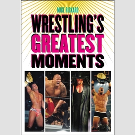 Wrestling's greatest moments