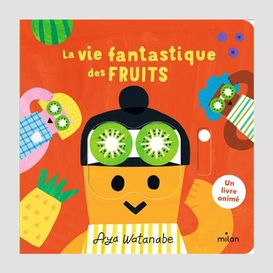 Vie fantastique des fruits (la)