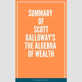 Summary of scott galloway's the algebra of wealth