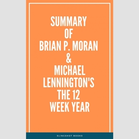 Summary of brian p. moran & michael lennington's the 12 week year