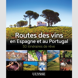 Routes des vins espagne et portugal - 50 itinéraires de rêve