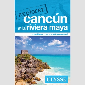 Explorez cancun et la riviera maya