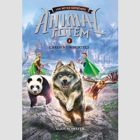 Animal totem : les bêtes suprêmes : n° 1 - gardiens immortels
