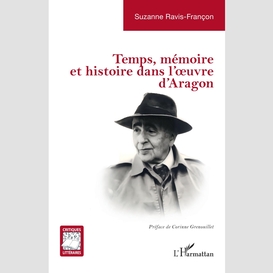 Temps, mémoire et histoire dans l'œuvre d'aragon