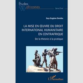 La mise en oeuvre du droit international humanitaire en centrafrique